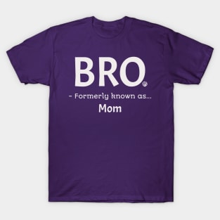 Bro Formerly Known as Mom Funny Bruh Gift Idea T-Shirt